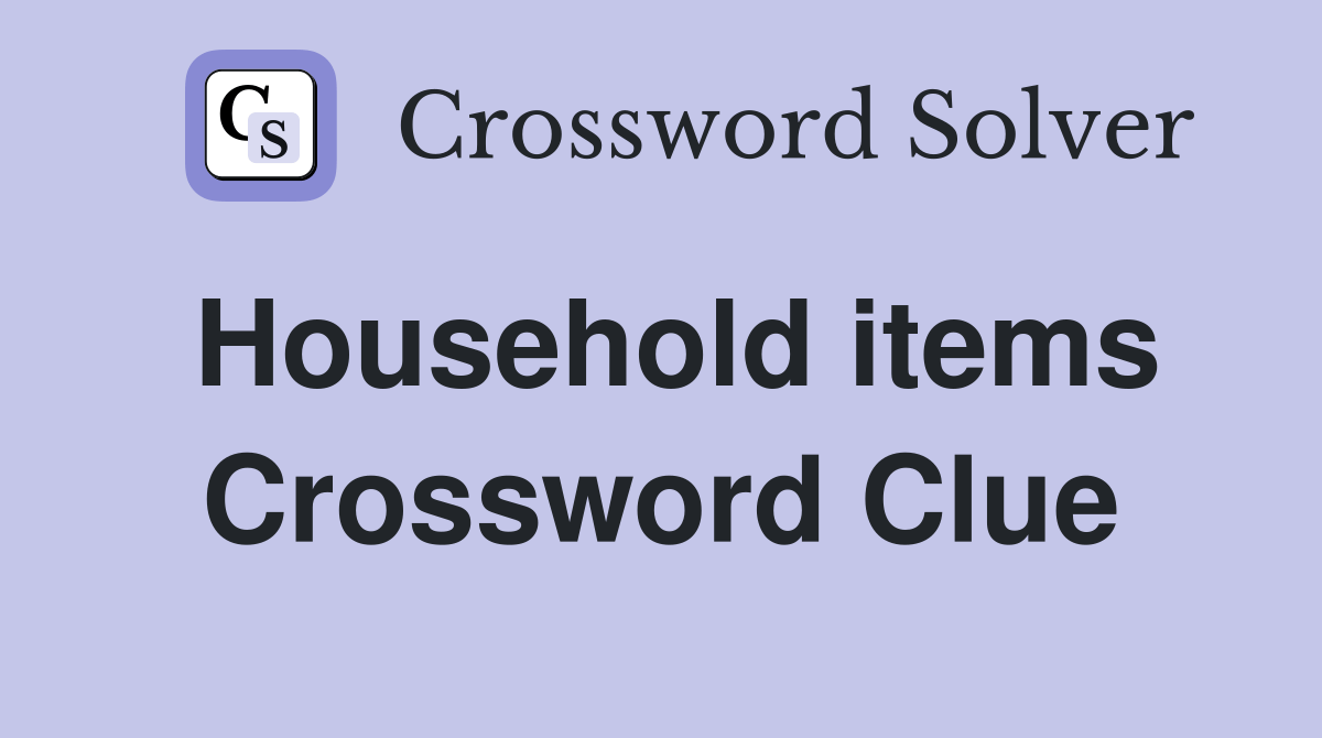 Household items. Crossword Clue Answers Crossword Solver
